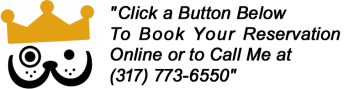 To Book Overnight Stay or Daycare, Click a Button or Call (317) 773-6550